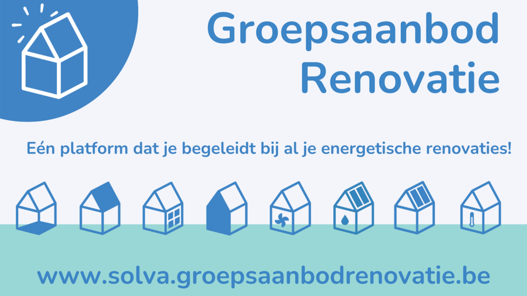 Groepsaanbod Renovatie. Eén platform dat je begeleidt bij al je renovaties! www.solva.groepsaanbodrenovatie.be